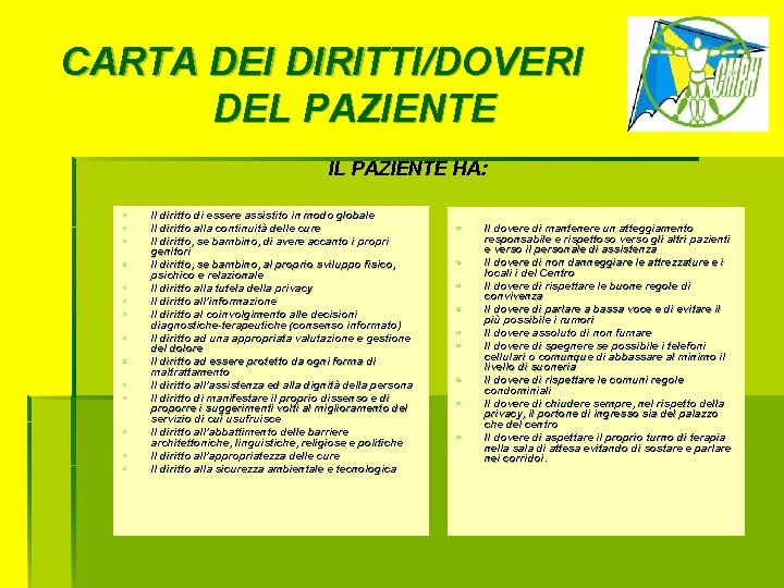 CARTA DEI DIRITTI/DOVERI DEL PAZIENTE IL PAZIENTE HA: § § § § Il diritto