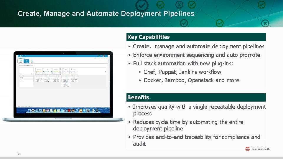 Create, Manage and Automate Deployment Pipelines Key Capabilities • Create, manage and automate deployment