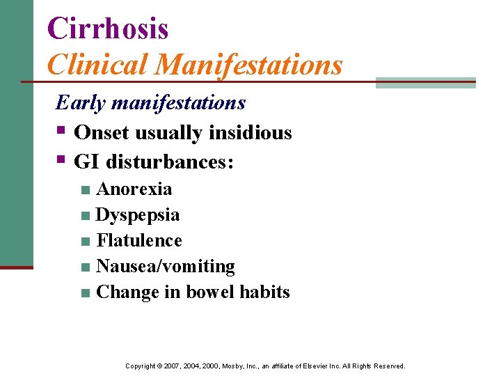 Cirrhosis Clinical Manifestations Early manifestations § Onset usually insidious § GI disturbances: Anorexia n