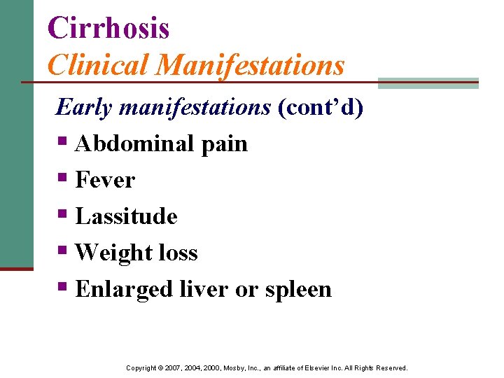 Cirrhosis Clinical Manifestations Early manifestations (cont’d) § Abdominal pain § Fever § Lassitude §