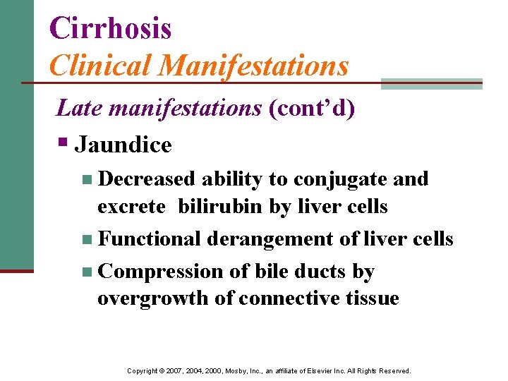 Cirrhosis Clinical Manifestations Late manifestations (cont’d) § Jaundice n Decreased ability to conjugate and