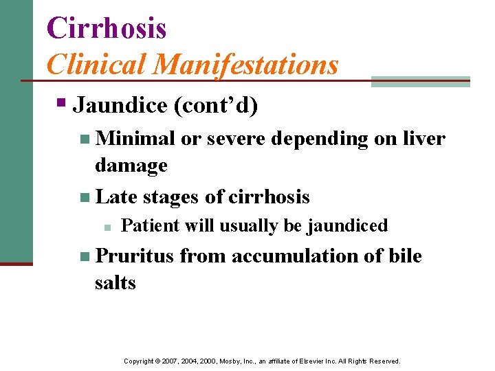 Cirrhosis Clinical Manifestations § Jaundice (cont’d) n Minimal or severe depending on liver damage
