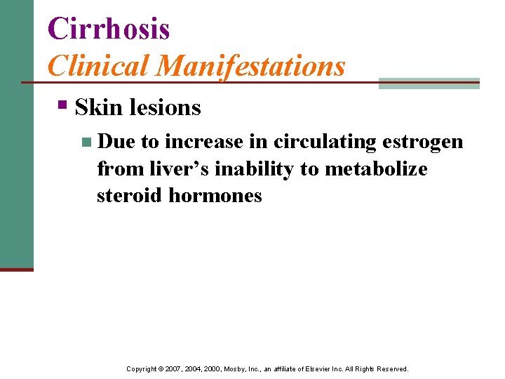 Cirrhosis Clinical Manifestations § Skin lesions n Due to increase in circulating estrogen from