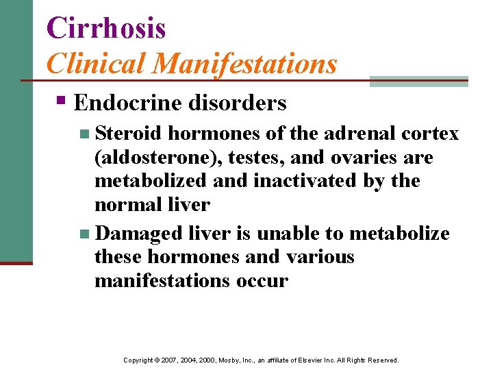 Cirrhosis Clinical Manifestations § Endocrine disorders n Steroid hormones of the adrenal cortex (aldosterone),