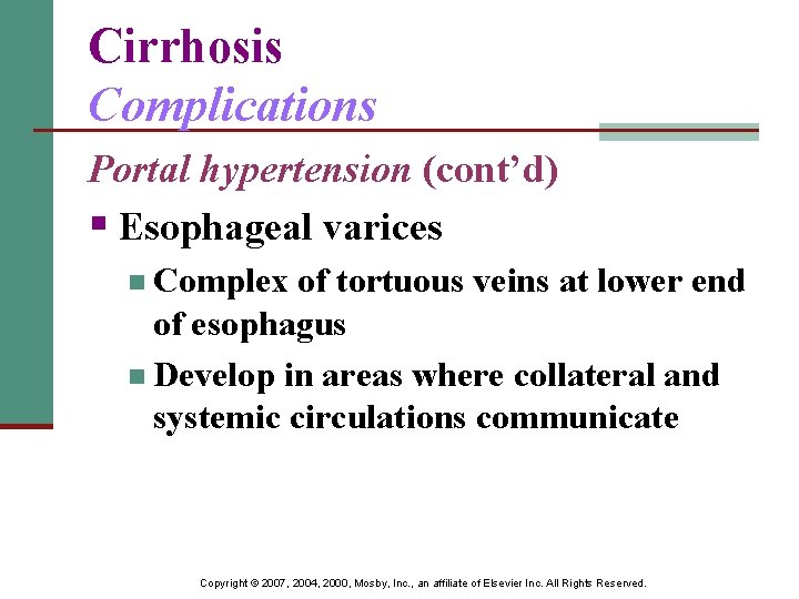 Cirrhosis Complications Portal hypertension (cont’d) § Esophageal varices n Complex of tortuous veins at