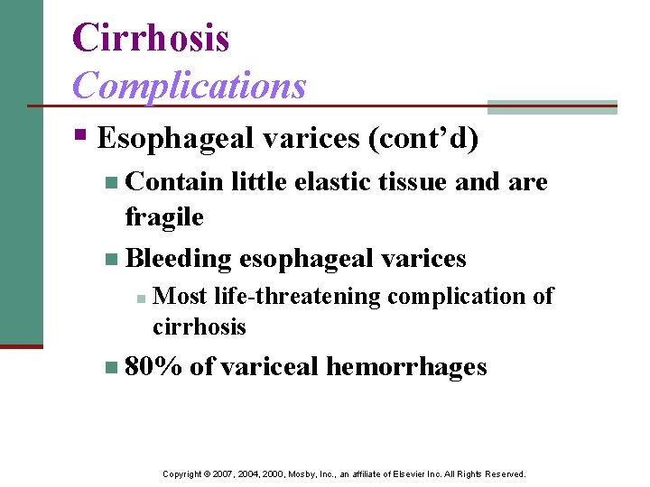 Cirrhosis Complications § Esophageal varices (cont’d) n Contain little elastic tissue and are fragile