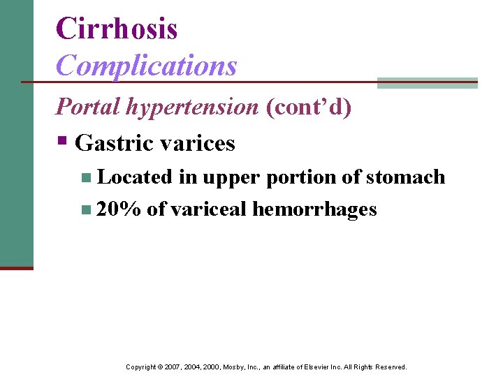 Cirrhosis Complications Portal hypertension (cont’d) § Gastric varices n Located in upper portion of