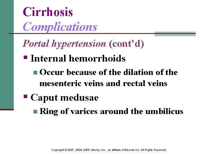 Cirrhosis Complications Portal hypertension (cont’d) § Internal hemorrhoids n Occur because of the dilation