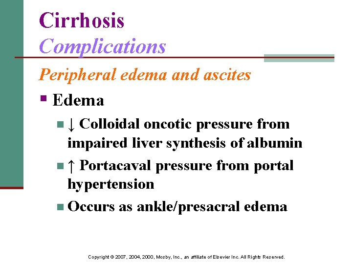 Cirrhosis Complications Peripheral edema and ascites § Edema n↓ Colloidal oncotic pressure from impaired