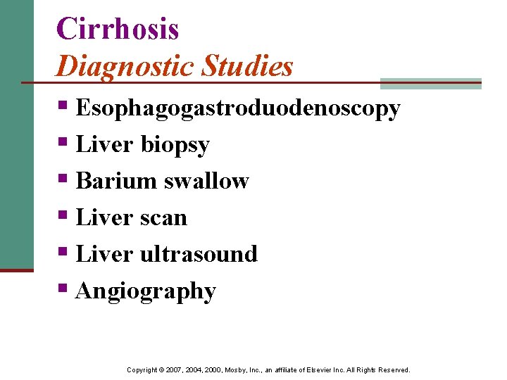 Cirrhosis Diagnostic Studies § Esophagogastroduodenoscopy § Liver biopsy § Barium swallow § Liver scan