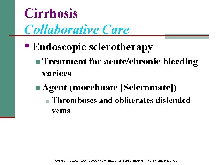 Cirrhosis Collaborative Care § Endoscopic sclerotherapy n Treatment for acute/chronic bleeding varices n Agent