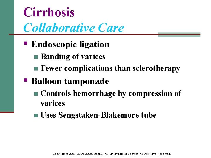 Cirrhosis Collaborative Care § Endoscopic ligation Banding of varices n Fewer complications than sclerotherapy
