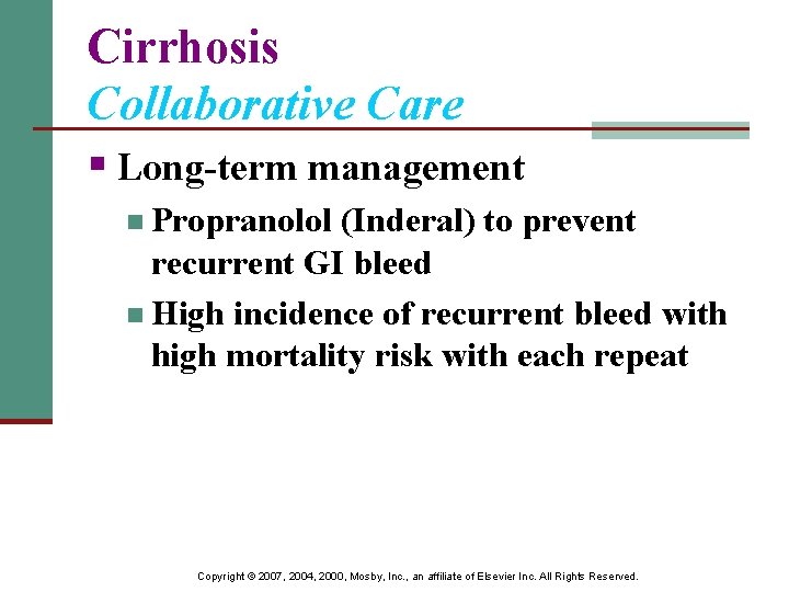 Cirrhosis Collaborative Care § Long-term management n Propranolol (Inderal) to prevent recurrent GI bleed