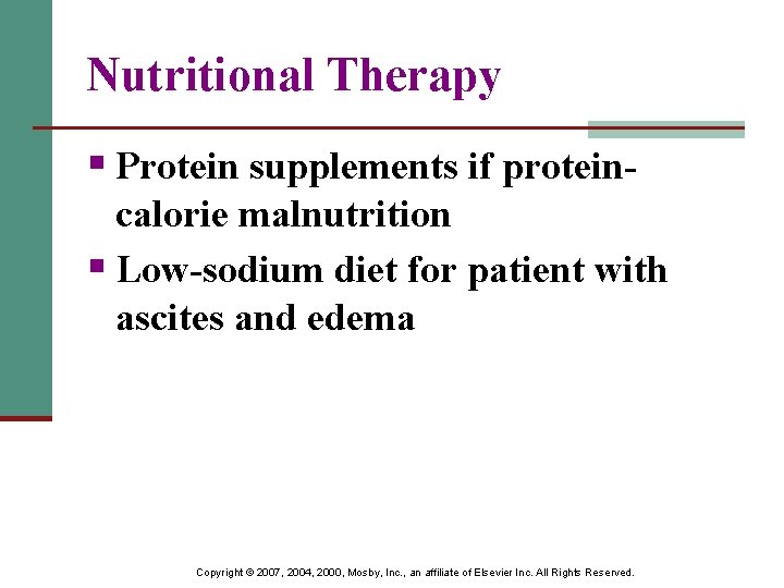 Nutritional Therapy § Protein supplements if proteincalorie malnutrition § Low-sodium diet for patient with