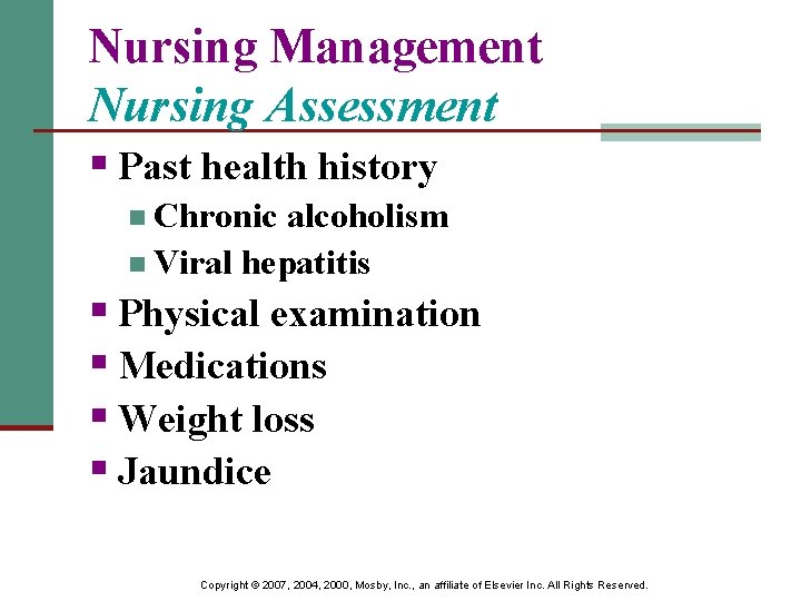 Nursing Management Nursing Assessment § Past health history n Chronic alcoholism n Viral hepatitis