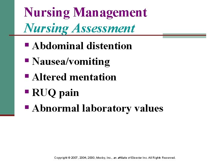 Nursing Management Nursing Assessment § Abdominal distention § Nausea/vomiting § Altered mentation § RUQ