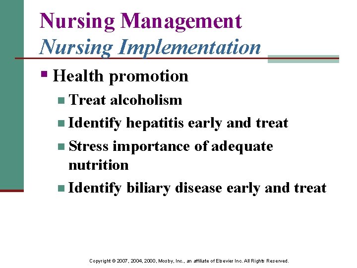 Nursing Management Nursing Implementation § Health promotion n Treat alcoholism n Identify hepatitis early