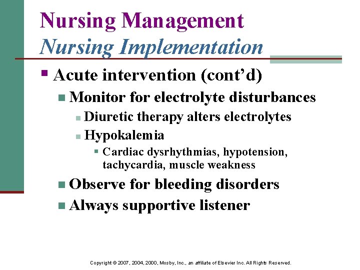 Nursing Management Nursing Implementation § Acute intervention (cont’d) n Monitor for electrolyte disturbances Diuretic
