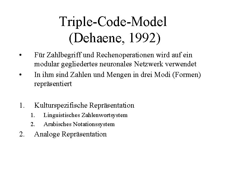 Triple Code Model (Dehaene, 1992) • • 1. Für Zahlbegriff und Rechenoperationen wird auf