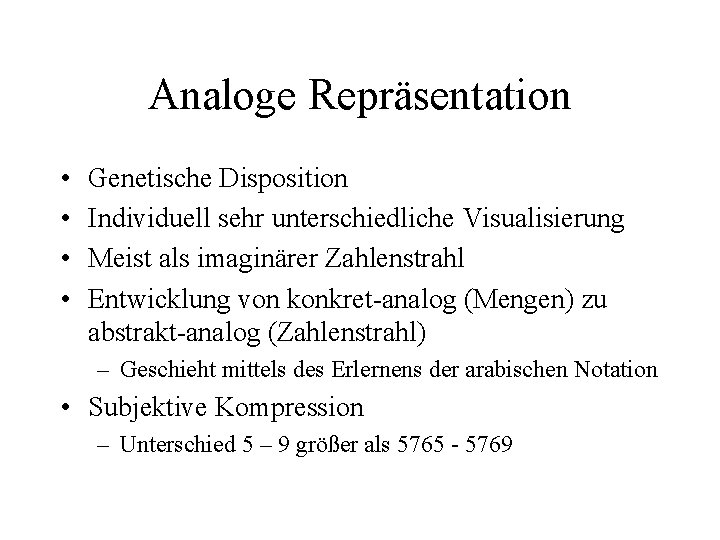 Analoge Repräsentation • • Genetische Disposition Individuell sehr unterschiedliche Visualisierung Meist als imaginärer Zahlenstrahl