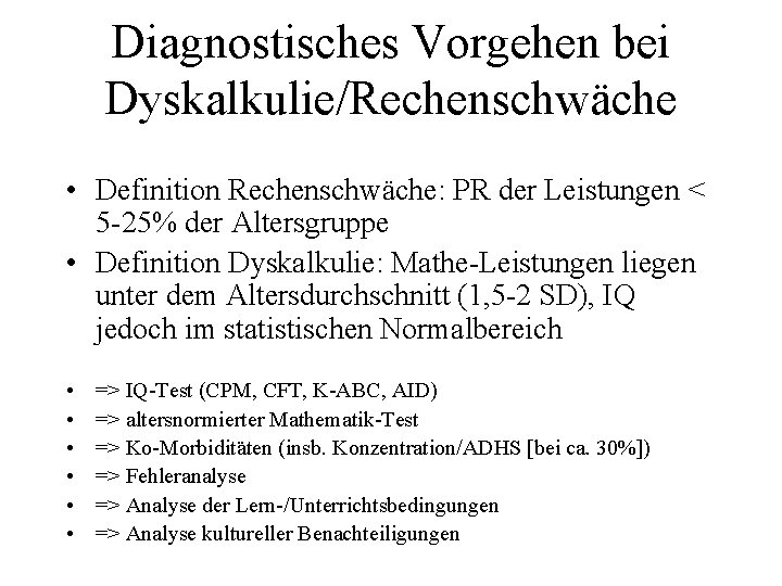 Diagnostisches Vorgehen bei Dyskalkulie/Rechenschwäche • Definition Rechenschwäche: PR der Leistungen < 5 25% der