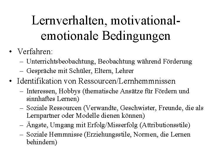 Lernverhalten, motivational emotionale Bedingungen • Verfahren: – Unterrichtsbeobachtung, Beobachtung während Förderung – Gespräche mit