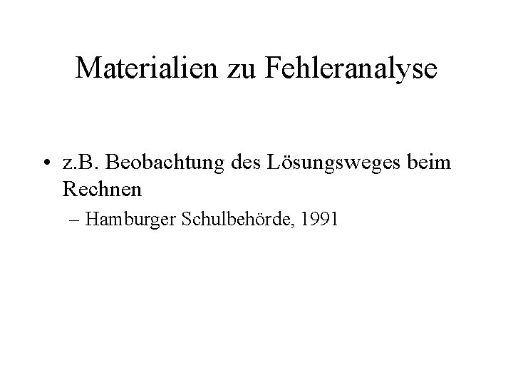 Materialien zu Fehleranalyse • z. B. Beobachtung des Lösungsweges beim Rechnen – Hamburger Schulbehörde,