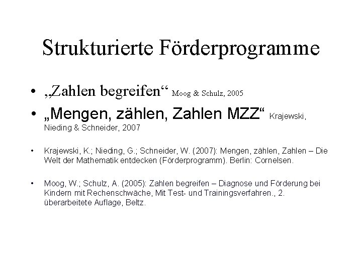 Strukturierte Förderprogramme • „Zahlen begreifen“ Moog & Schulz, 2005 • „Mengen, zählen, Zahlen MZZ“
