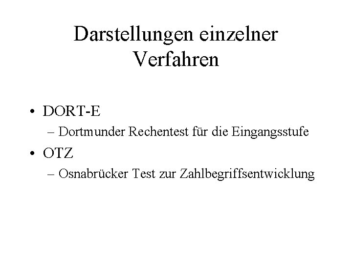 Darstellungen einzelner Verfahren • DORT E – Dortmunder Rechentest für die Eingangsstufe • OTZ
