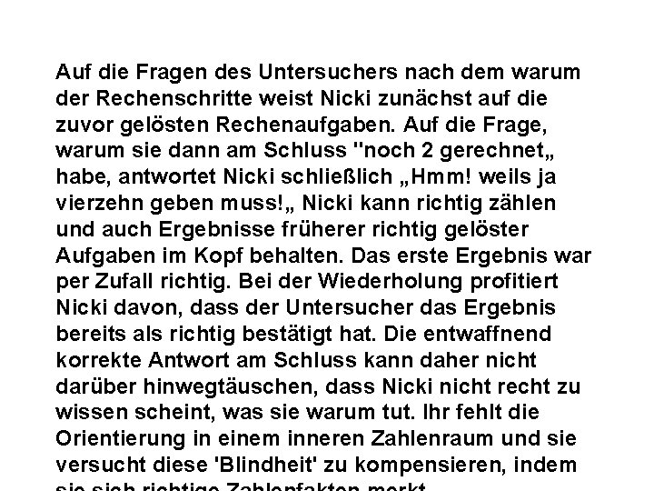 Auf die Fragen des Untersuchers nach dem warum der Rechenschritte weist Nicki zunächst auf