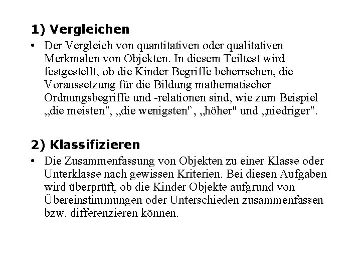 1) Vergleichen • Der Vergleich von quantitativen oder qualitativen Merkmalen von Objekten. In diesem