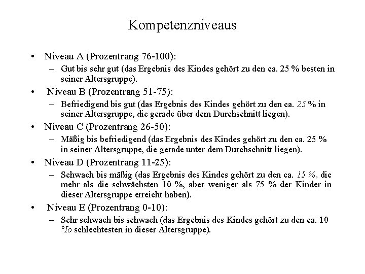 Kompetenzniveaus • Niveau A (Prozentrang 76 100): – Gut bis sehr gut (das Ergebnis