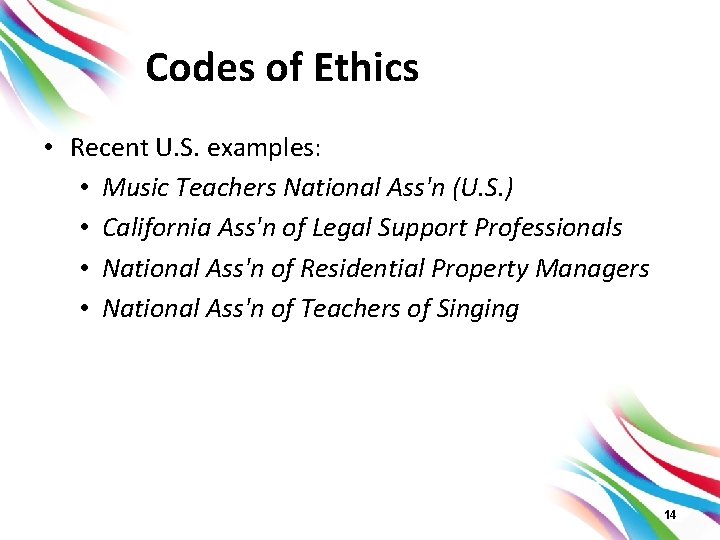 Codes of Ethics • Recent U. S. examples: • Music Teachers National Ass'n (U.