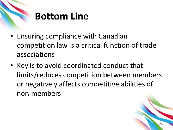 Bottom Line • Ensuring compliance with Canadian competition law is a critical function of
