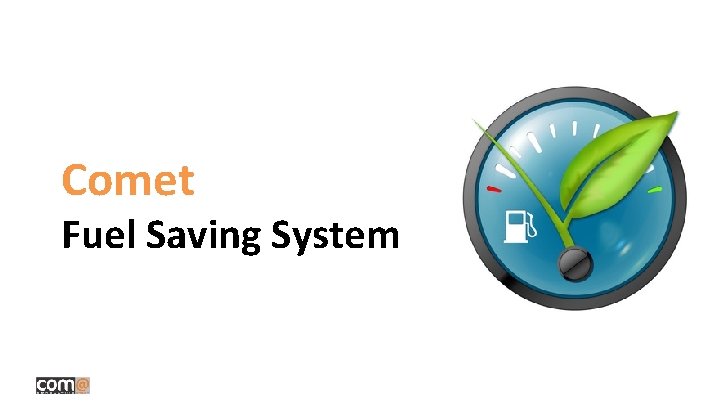 Comet Fuel Saving System Comet Fuel Saving System