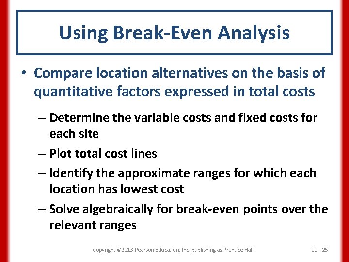 Using Break-Even Analysis • Compare location alternatives on the basis of quantitative factors expressed
