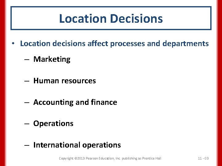 Location Decisions • Location decisions affect processes and departments – Marketing – Human resources