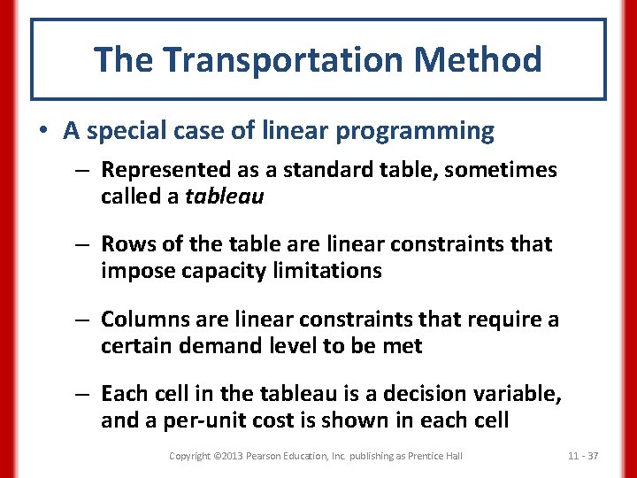 The Transportation Method • A special case of linear programming – Represented as a