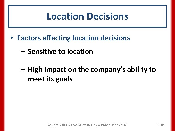 Location Decisions • Factors affecting location decisions – Sensitive to location – High impact