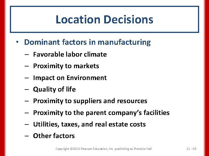 Location Decisions • Dominant factors in manufacturing – Favorable labor climate – Proximity to