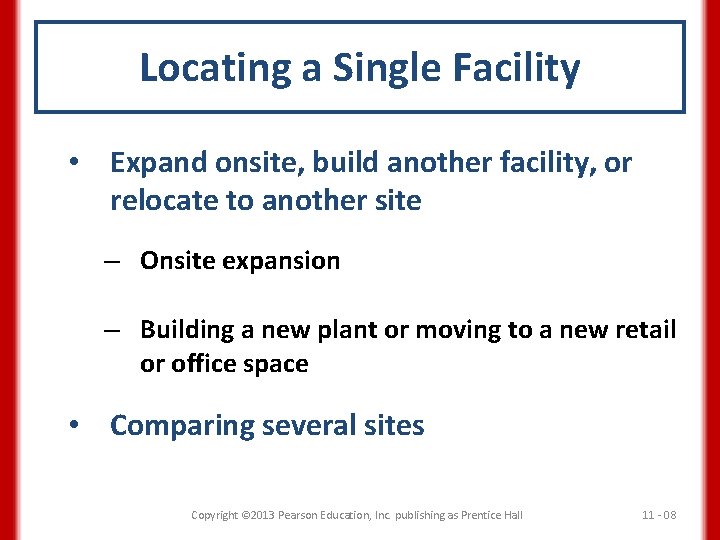Locating a Single Facility • Expand onsite, build another facility, or relocate to another