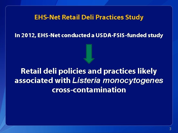 EHS-Net Retail Deli Practices Study In 2012, EHS-Net conducted a USDA-FSIS-funded study Retail deli