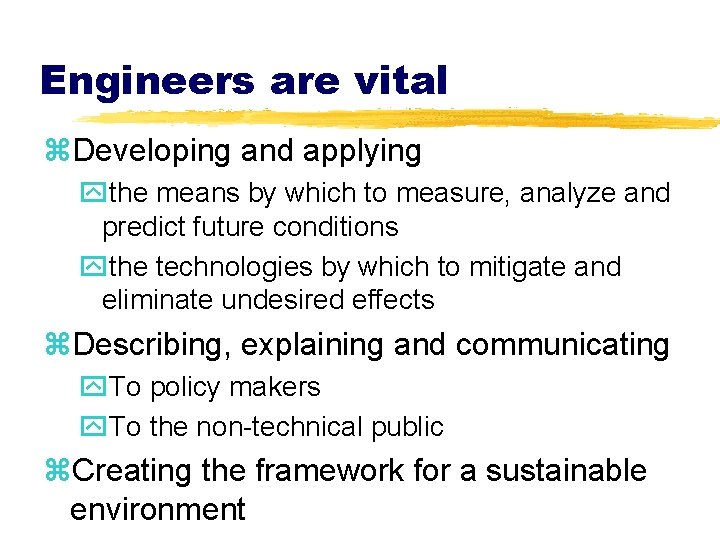 Engineers are vital z. Developing and applying ythe means by which to measure, analyze