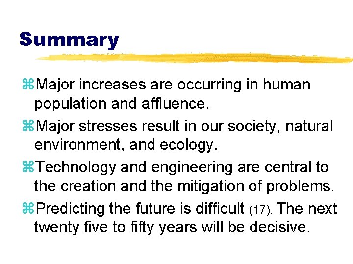 Summary z. Major increases are occurring in human population and affluence. z. Major stresses