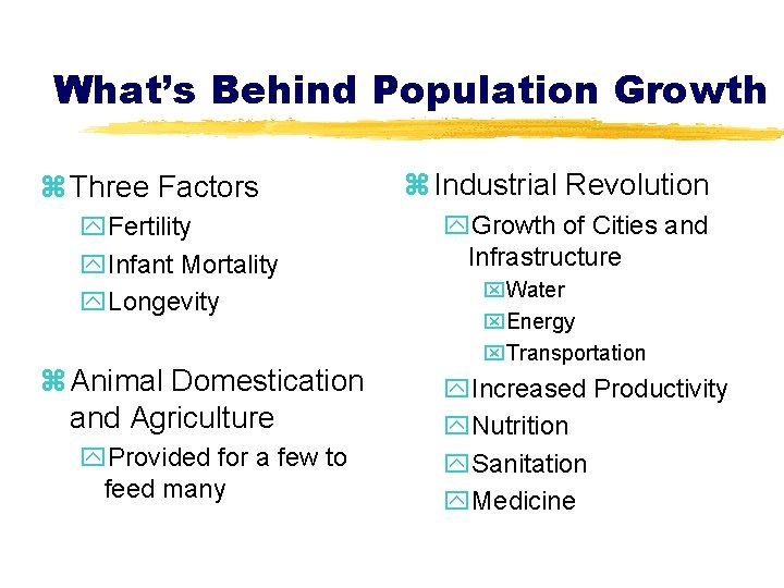 What’s Behind Population Growth z Three Factors y. Fertility y. Infant Mortality y. Longevity