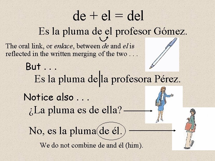 de + el = del Es la pluma de el profesor Gómez. The oral