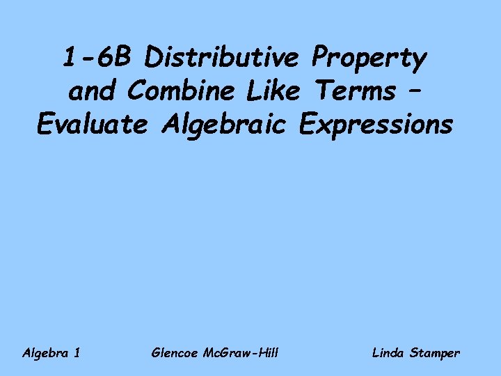 1 -6 B Distributive Property and Combine Like Terms – Evaluate Algebraic Expressions Algebra