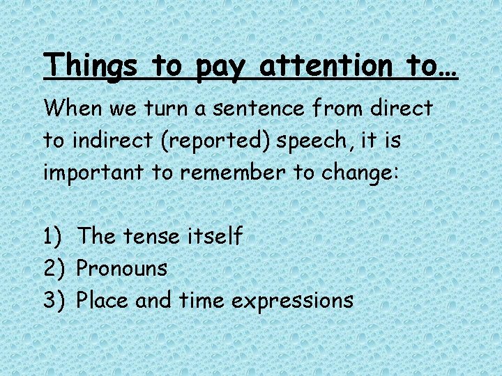 Things to pay attention to… When we turn a sentence from direct to indirect Things to pay attention to… When we turn a sentence from direct to indirect