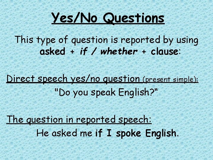 Yes/No Questions This type of question is reported by using asked + if / Yes/No Questions This type of question is reported by using asked + if /