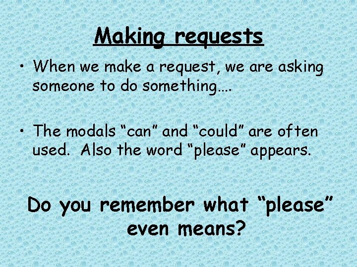 Making requests • When we make a request, we are asking someone to do Making requests • When we make a request, we are asking someone to do